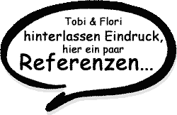 Tobi & Flori ...haben Referenzen